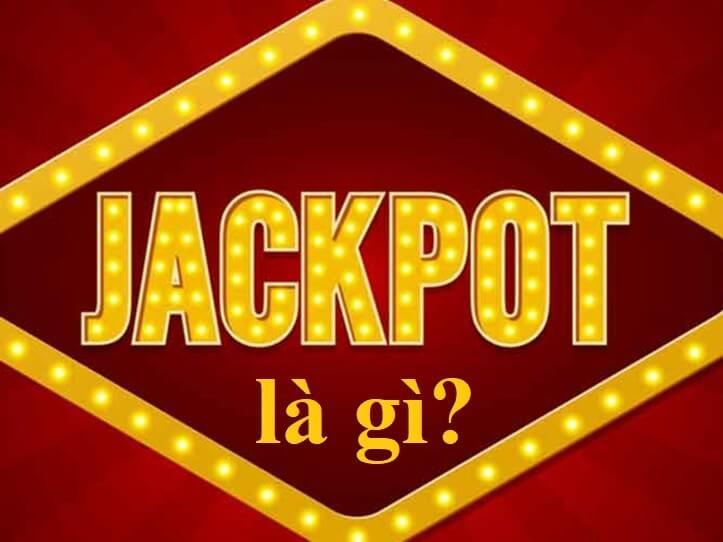Jackpot là gì? Hướng dẫn cách thắng lớn khi chơi jackpot