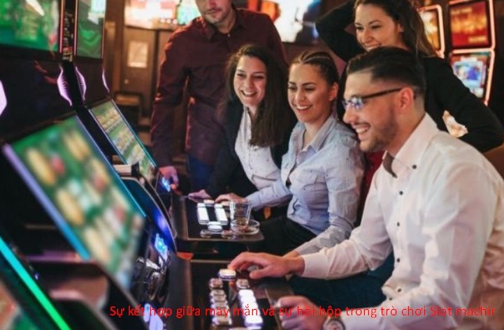 Sự kết hợp giữa may mắn và sự hồi hộp trong trò chơi Slot machine